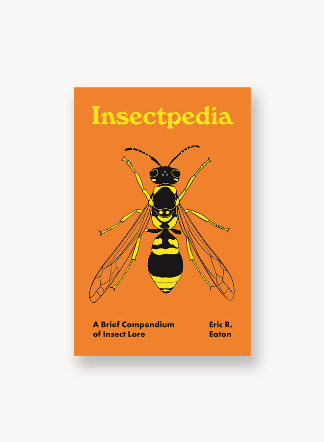 Insectpedia: A Brief Compendium of Insect Lore