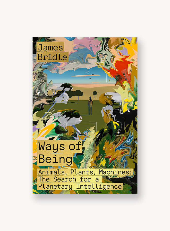 Ways of Being: Animals, Plants, Machines: The Search for a Planetary Intelligence