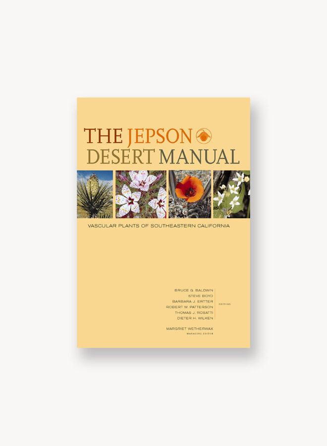 The Jepson Desert Manual: Vascular Plants of Southeastern California