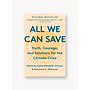 All We Can Save: Truth, Courage, and Solutions for the Climate Crisis