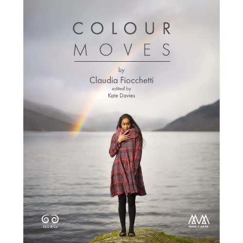 Kate Davies Colour Moves by Claudia Fiocchetti, Edited by Kate Davies