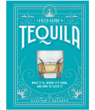 A Field Guide To Tequila