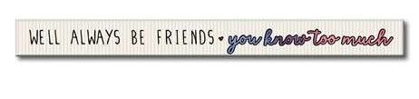 we'll always be friends skinnie sign we'll always be friends skinnie sign