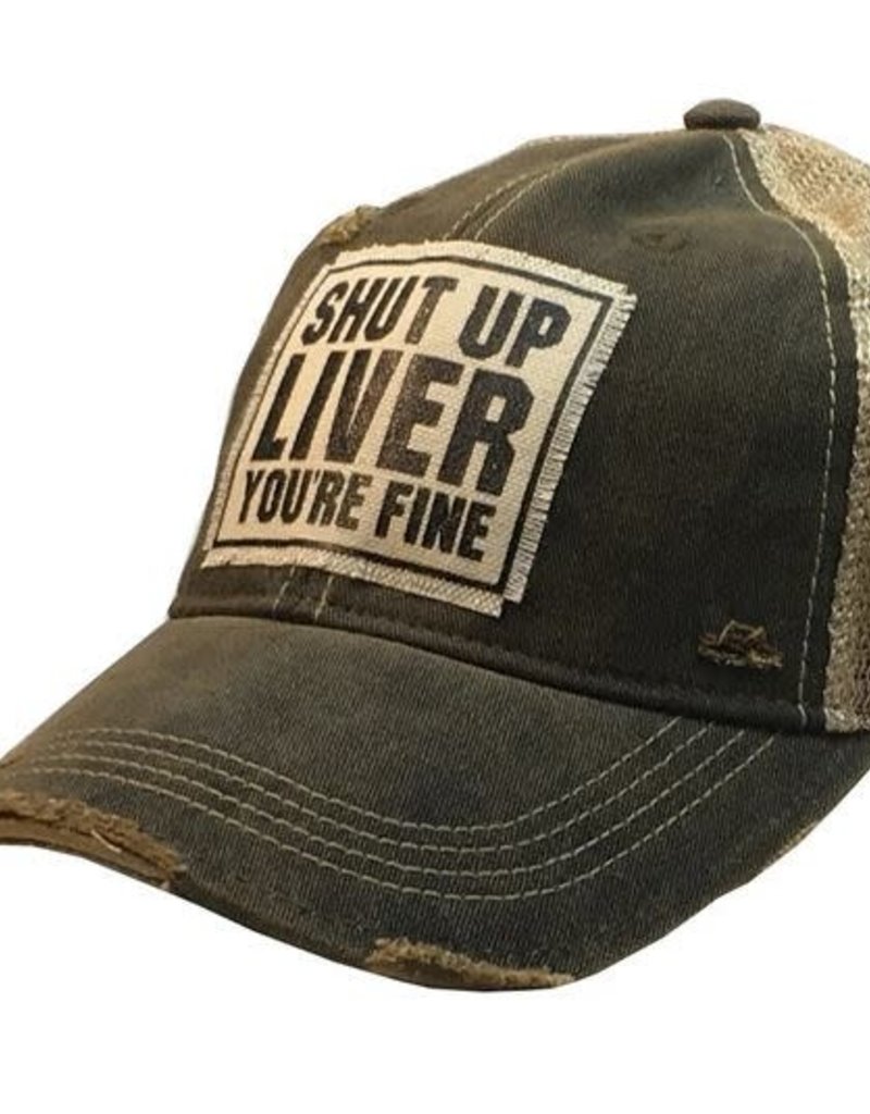 SHUT UP LIVER YOU'RE FINE