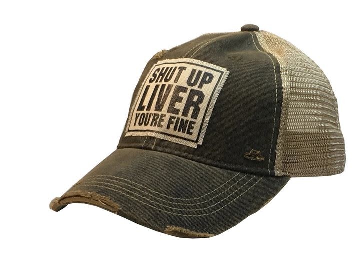 SHUT UP LIVER YOU'RE FINE SHUT UP LIVER YOU'RE FINE