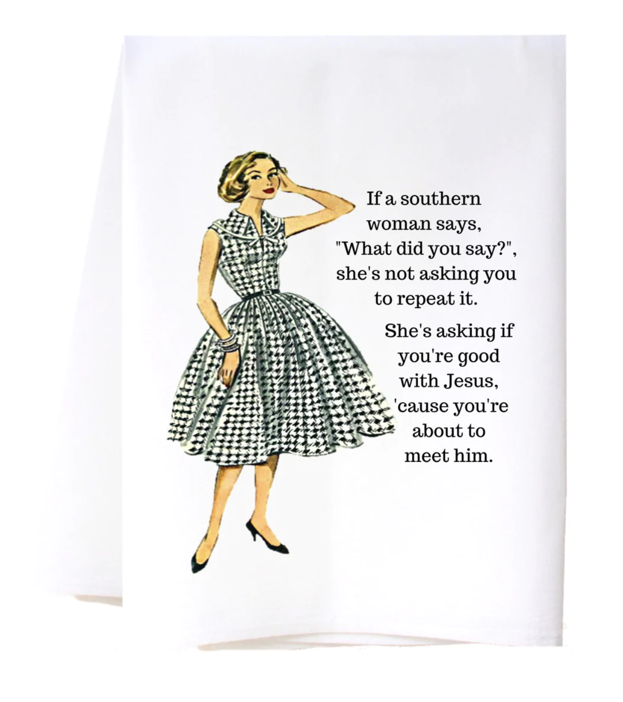 SOUTHERN SISTERS WHAT DID YOU SAY FLOUR SACK TOWEL SOUTHERN SISTERS WHAT DID YOU SAY FLOUR SACK TOWEL