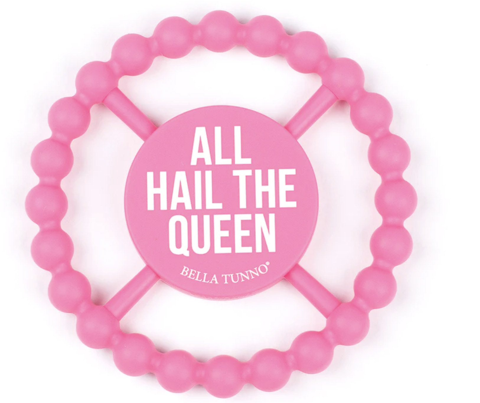 BELLA TUNNO HAPPY TEETHER-ALL HAIL THE QUEEN BELLA TUNNO HAPPY TEETHER-ALL HAIL THE QUEEN