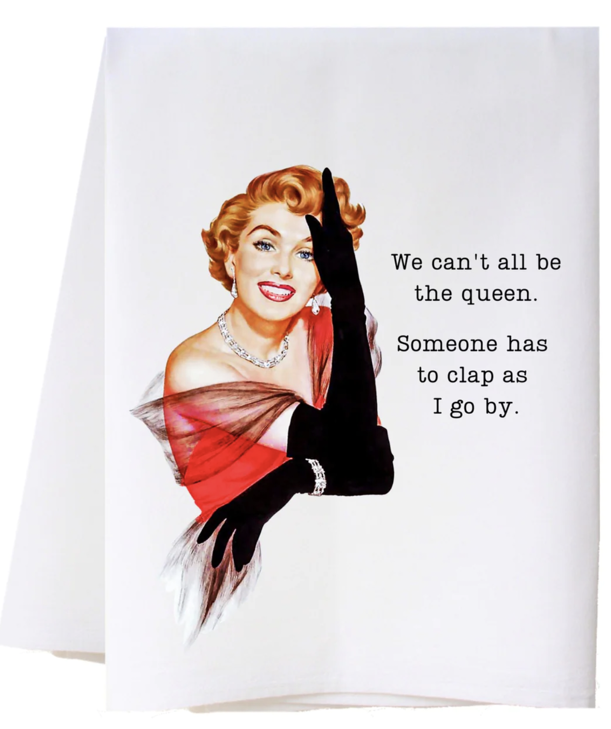 CORA & PATE WE ALL CAN'T BE THE QUEEN FLOUR SACK TOWEL