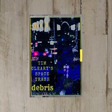 Local Music NEW Tim Cleary's Space Trash - Debris (Cassette)