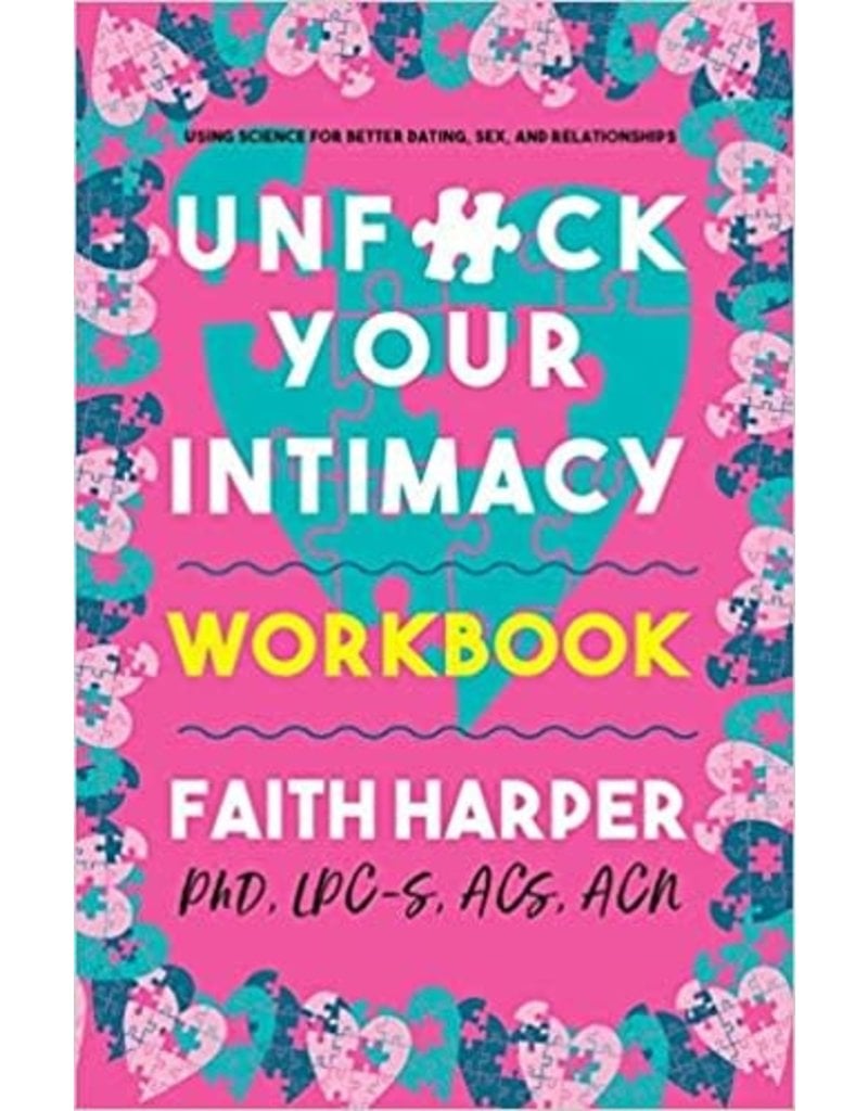 Unfuck Your Intimacy Workbook: Using Science for Better Dating, Sex, and Relationships