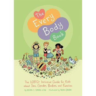 The Every Body Book : The LGBTQ+ Inclusive Guide for Kids about Sex, Gender, Bodies, and Families