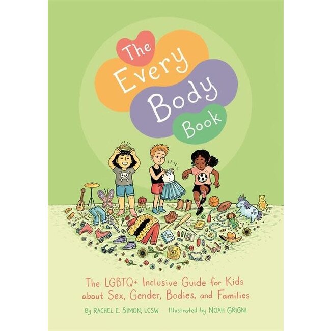 The Every Body Book : The LGBTQ+ Inclusive Guide for Kids about Sex, Gender, Bodies, and Families