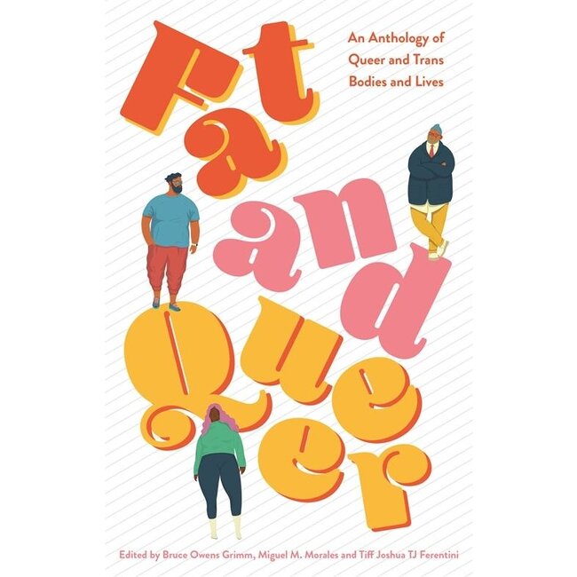 Fat and Queer : An Anthology of Queer and Trans Bodies and Lives