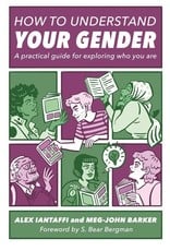 How to Understand Your Gender : A Practical Guide for Exploring Who You Are