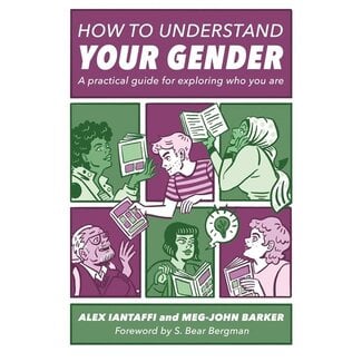 How to Understand Your Gender : A Practical Guide for Exploring Who You Are