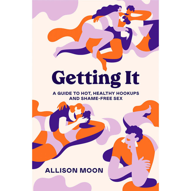 Getting It: A Guide to Hot, Healthy Hook-ups & Shame-Free Sex
