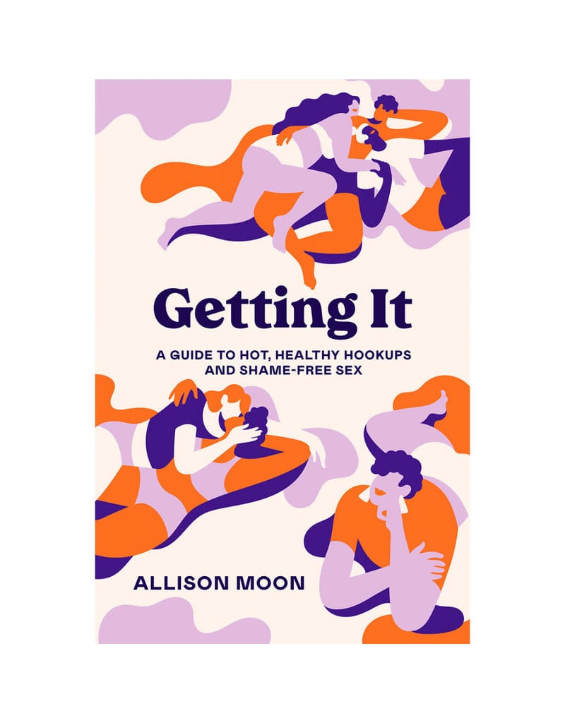 Getting It: A Guide to Hot, Healthy Hook-ups & Shame-Free Sex