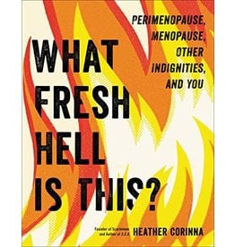 Microcosm Publishing What Fresh Hell is This? Perimenopause, Menopause, Other Indignities, and You