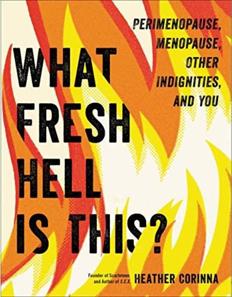 Microcosm Publishing What Fresh Hell is This? Perimenopause, Menopause, Other Indignities, and You