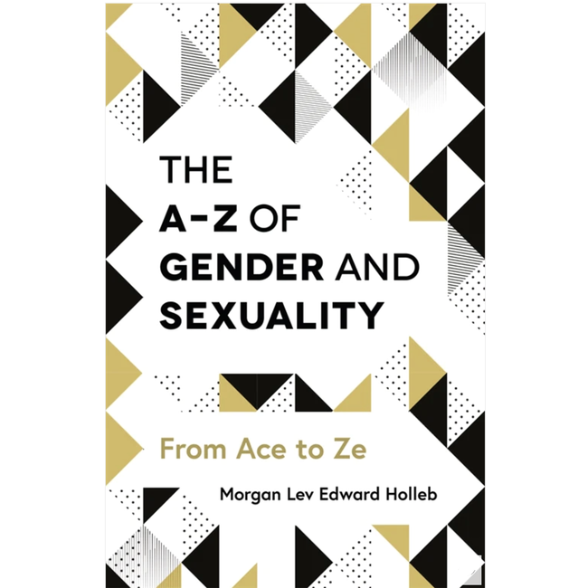 The A-Z of Gender and Sexuality : From Ace to Ze