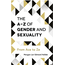 The A-Z of Gender and Sexuality : From Ace to Ze