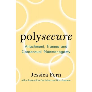 Microcosm Publishing Polysecure: Attachment, Trauma and Consensual Nonmonogamy