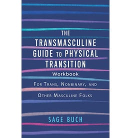 The Transmasculine Guide to Physical Transition Workbook: For Trans, Nonbinary, and Other Masculine Folks