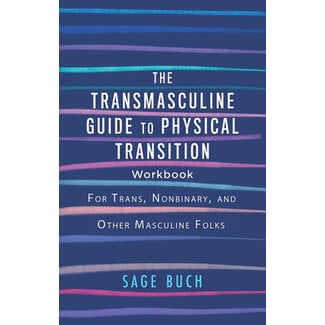 The Transmasculine Guide to Physical Transition Workbook: For Trans, Nonbinary, and Other Masculine Folks