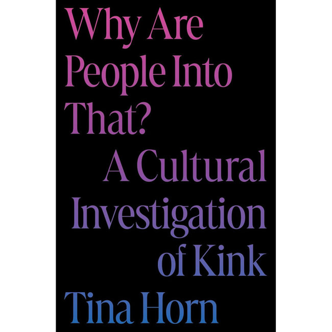 Hatchette Why Are People Into That?  A Cultural Investigation of Kink