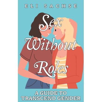 Sex Without Roles: Transcending Gender