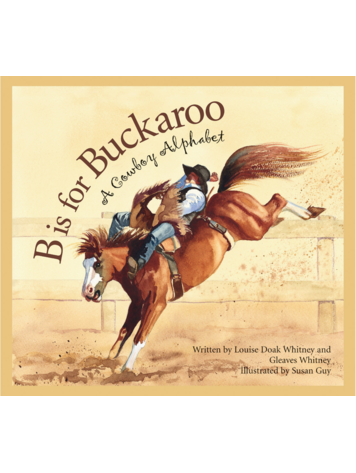 SLEEPING BEAR PRESS B Is For Buckaroo: A Cowboy Alphabet Book