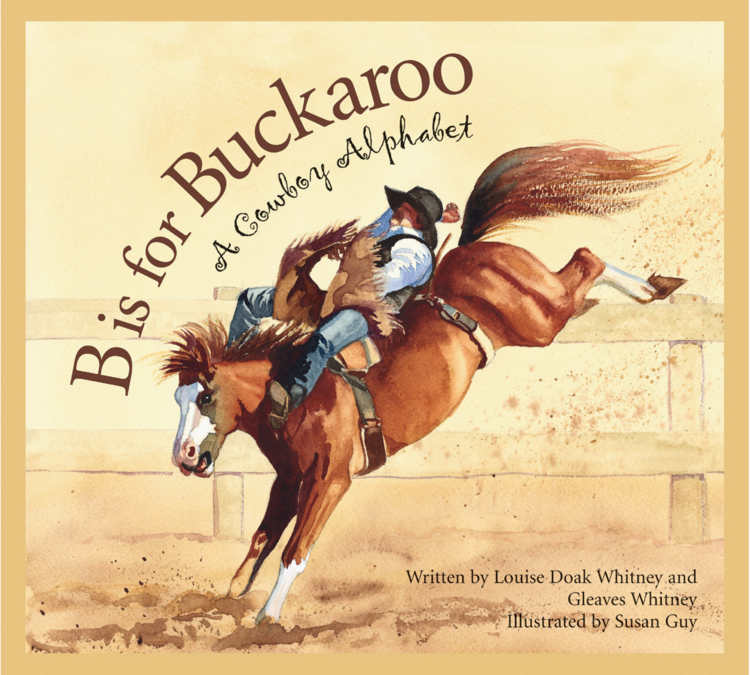 SLEEPING BEAR PRESS B Is For Buckaroo: A Cowboy Alphabet Book
