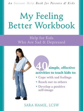 Books My Feeling Better Workbook: Help for Kids Who Are Sad & Depressed