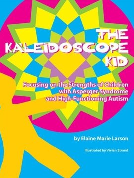 Books The Kaleidoscope Kid: Focusing on the strengths of Children with Aspergers Syndrome and High-Functioning Autism