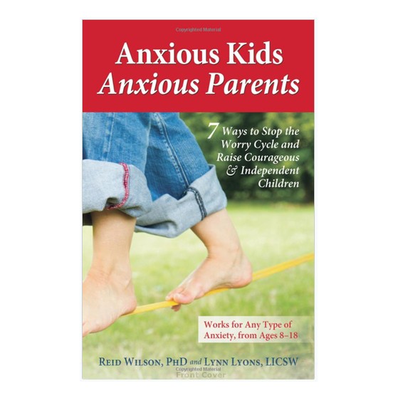 Books Anxious Kids, Anxious Parents: 7 Ways to Stop the Worry Cycle and Raise Courageous and Independent Children