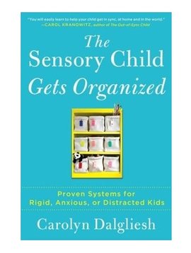 Books The Sensory Child Gets Organized: Proven Systems for Rigid, Anxious, or Distracted Kids