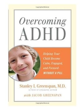 Books Overcoming ADHD: Helping Your Child Become Calm, Engaged, and Focused - Without a Pill [Hardcover] by Stanley I. Greenspan
