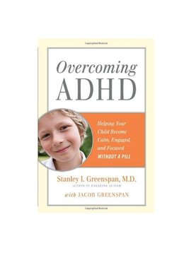 Books Overcoming ADHD: Helping Your Child Become Calm, Engaged, and Focused - Without a Pill [Hardcover] by Stanley I. Greenspan