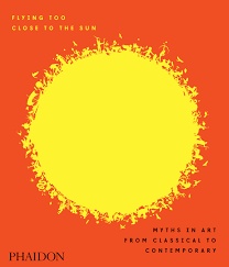 SALE Flying Too Close to the Sun Myths in Art from Classical to Contemporary