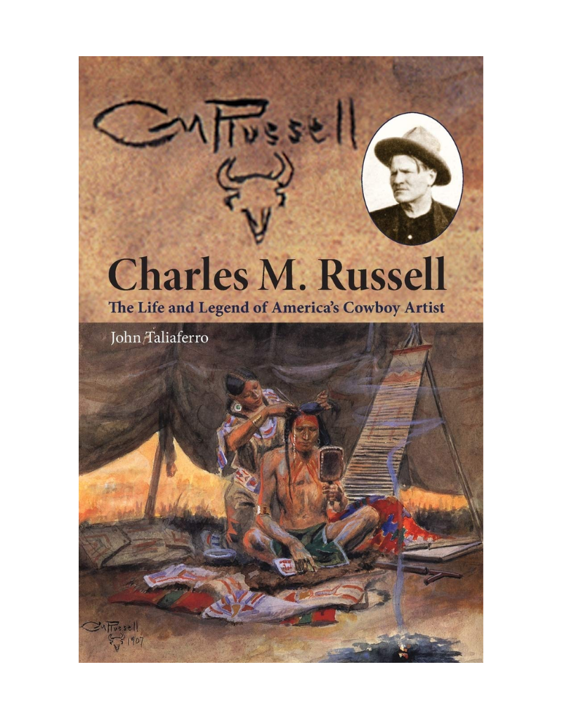 Charles M. Russell The Life and Legend