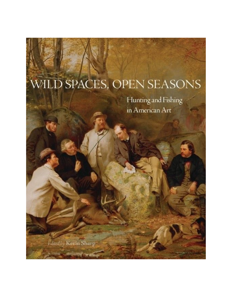 SALE Wild Spaces Open Seasons: Hunting and Fishing in American Art Softcover