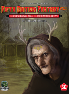 Fifth Edition Fantasy #21: The Cursed Crones of the Enchanted Grove