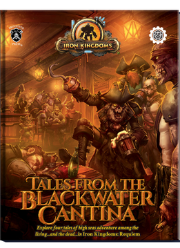 Iron Kingdoms RPG: Tales From Blackwater Cantina