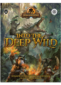 Iron Kingdoms RPG: Into the Deep Wild Core Book