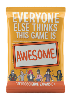 Every Else Thinks this Game is Awesome: Pseudoscience Deck Expansion