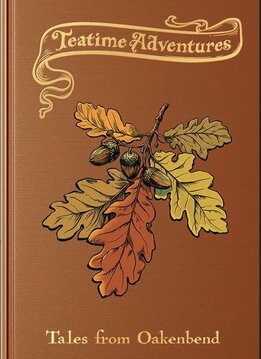 Teatime Adventure: Tales from Oakenbend 2nd Edition