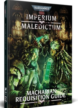 Warhammer40k Imperium Maledictum Macharian Requisition Guide