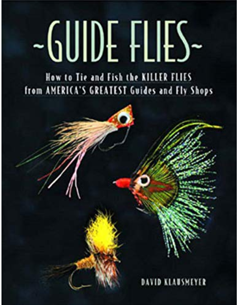 Guide Flies (Hardcover) - David Klausmeyer - Drift Outfitters & Fly Shop  Online Store