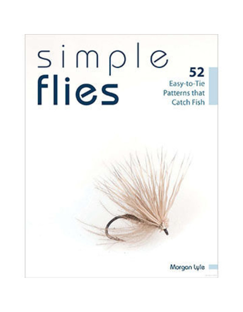 Stackpole Books Simple Flies: 52 Easy to Tie Patterns that Catch Fish - Morgan Lyle