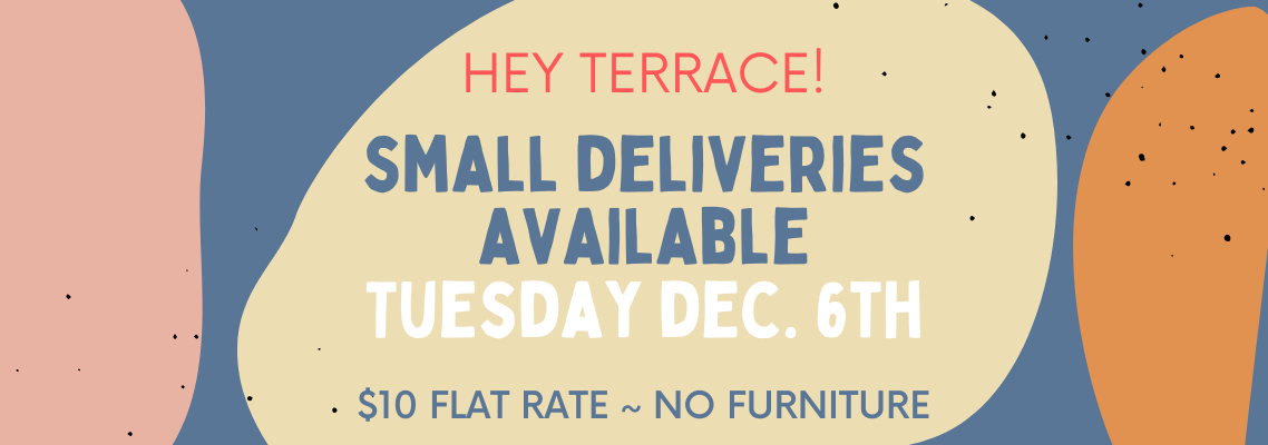 Small deliveries available to Terrace on Dec 6th
